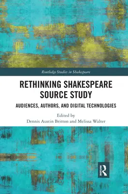 Shakespeare-Quellenstudium neu denken: Publikum, Autoren und digitale Technologien - Rethinking Shakespeare Source Study: Audiences, Authors, and Digital Technologies