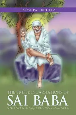 Die dreifachen Inkarnationen von Sai Baba: Sri Shirdi Sai Baba, Sri Sathya Sai Baba und der zukünftige Prema Sai Baba - The Triple Incarnations of Sai Baba: Sri Shirdi Sai Baba, Sri Sathya Sai Baba & Future Prema Sai Baba