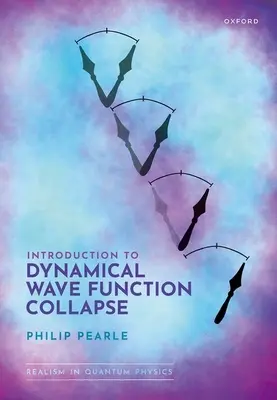 Einführung in den dynamischen Wellenfunktionszusammenbruch: Realismus in der Quantenphysik: Band 1 - Introduction to Dynamical Wave Function Collapse: Realism in Quantum Physics: Volume 1