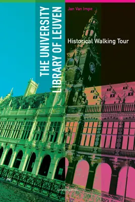 Die Universitätsbibliothek von Leuven: Historischer Spaziergangsführer - The University Library of Leuven: Historical Walking Guide