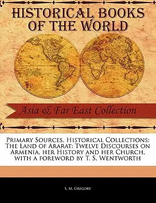 Das Land des Ararat: Zwölf Reden über Armenien, seine Geschichte und seine Kirche - The Land of Ararat: Twelve Discourses on Armenia, Her History and Her Church