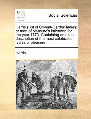 Harris's List of Covent-Garden Ladies: Or Man of Pleasure's Kalendar, for the Year 1773. Enthält eine genaue Beschreibung der berühmtesten Damen - Harris's List of Covent-Garden Ladies: Or Man of Pleasure's Kalendar, for the Year 1773. Containing an Exact Description of the Most Celebrated Ladies