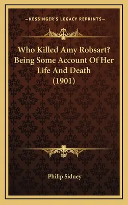 Wer tötete Amy Robsart? Ein Bericht über ihr Leben und ihren Tod (1901) - Who Killed Amy Robsart? Being Some Account Of Her Life And Death (1901)