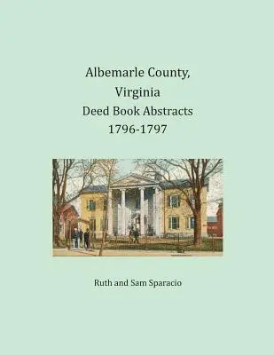 Albemarle County, Virginia Urkundenbuch Auszüge 1796-1797 - Albemarle County, Virginia Deed Book Abstracts 1796-1797