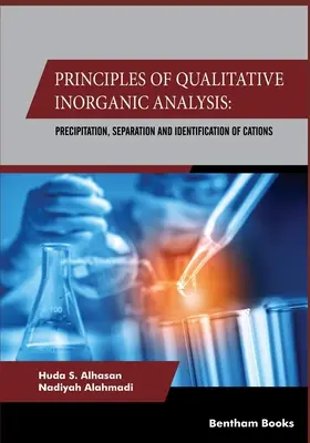 Grundlagen der qualitativen anorganischen Analyse: Fällung, Abtrennung und Identifizierung von Kationen - Principles Of Qualitative Inorganic Analysis: Precipitation, Separation and Identification of Cations