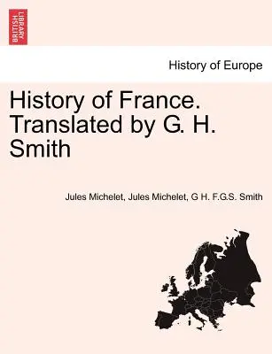 Geschichte Frankreichs. Übersetzt von G. H. Smith - History of France. Translated by G. H. Smith