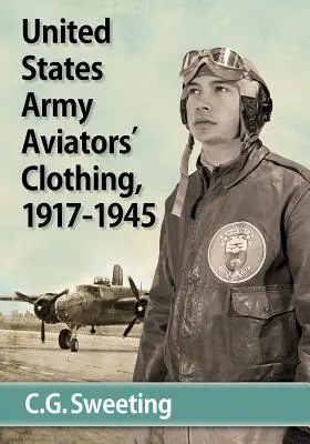 Kleidung für Flieger der US-Armee, 1917-1945 - United States Army Aviators' Clothing, 1917-1945