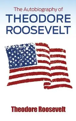 Die Autobiographie von Theodore Roosevelt - The Autobiography of Theodore Roosevelt