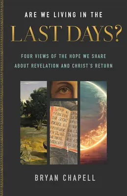 Leben wir in der Endzeit? Vier Ansichten über die Hoffnung, die wir mit der Offenbarung und der Wiederkunft Christi teilen - Are We Living in the Last Days?: Four Views of the Hope We Share about Revelation and Christ's Return