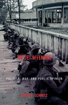 Die TET-Offensive: Politik, Krieg und öffentliche Meinung - The TET Offensive: Politics, War, and Public Opinion