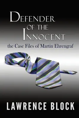 Verteidiger der Unschuldigen: Das Fallbuch von Martin Ehrengraf - Defender of the Innocent: The Casebook of Martin Ehrengraf