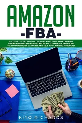 Amazon FBA: Eine Schritt-für-Schritt-Anleitung zum Aufbau Ihres ersten Online-Geschäfts, mit dem Sie bequem von zu Hause aus Geld verdienen können! Zerquetschen Sie Ihr - Amazon FBA: A Step-by-Step Guide on Creating Your First Money Making Online Business from the Comfort of Your Own Home! Crush your