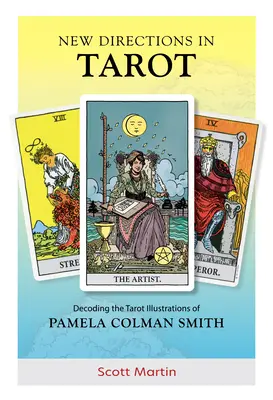 Neue Wege im Tarot: Die Entschlüsselung der Tarot-Illustrationen von Pamela Colman Smith - New Directions in Tarot: Decoding the Tarot Illustrations of Pamela Colman Smith