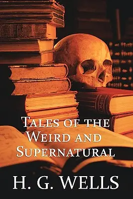 H. G. Wells: Geschichten des Unheimlichen und Übernatürlichen - H. G. Wells: Tales of the Weird and Supernatural