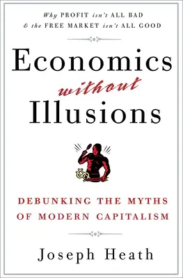 Wirtschaft ohne Illusionen: Entlarvung der Mythen des modernen Kapitalismus - Economics Without Illusions: Debunking the Myths of Modern Capitalism