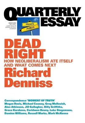 Dead Right: Wie der Neoliberalismus sich selbst gefressen hat und was als Nächstes kommt: Quarterly Essay 70 - Dead Right: How neoliberalism are itself and what comes next: Quarterly Essay 70