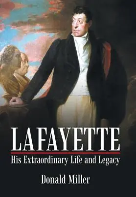 Lafayette: Sein außergewöhnliches Leben und sein Vermächtnis - Lafayette: His Extraordinary Life and Legacy