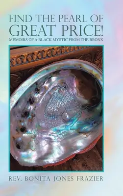 Finde die Perle des großen Preises: Memoiren eines schwarzen Mystikers aus der Bronx - Find the Pearl of Great Price!: Memoirs of a Black Mystic from the Bronx
