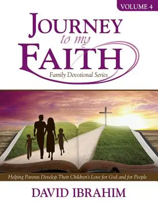 Reise zum Glauben Familienandachtsreihe Band 4: Eltern helfen, die Liebe ihrer Kinder zu Gott und zu den Menschen zu entwickeln - Journey to My Faith Family Devotional Series Volume 4: Helping Parents Develop Their Children's Love for God and for People