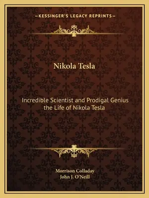 Nikola Tesla: Unglaublicher Wissenschaftler und verlorenes Genie - das Leben von Nikola Tesla - Nikola Tesla: Incredible Scientist and Prodigal Genius the Life of Nikola Tesla