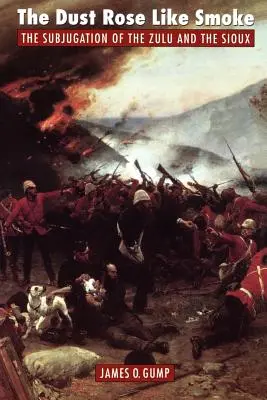 Der Staub stieg auf wie Rauch: Die Unterwerfung der Zulu und Sioux - The Dust Rose Like Smoke: The Subjugation of the Zulu and Sioux