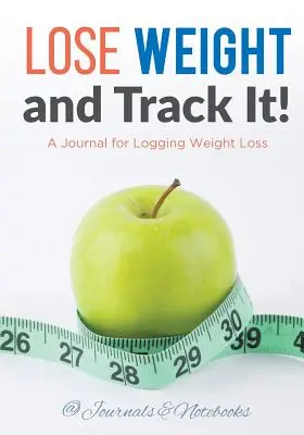 Verlieren Sie Gewicht und verfolgen Sie es! Ein Journal zum Protokollieren der Gewichtsabnahme - Lose Weight, and Track It! A Journal for Logging Weight Loss