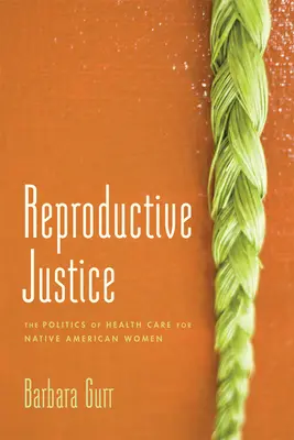 Reproduktive Gerechtigkeit: Die Politik der Gesundheitsfürsorge für amerikanische Ureinwohnerinnen - Reproductive Justice: The Politics of Health Care for Native American Women