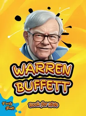 Warren Buffett Buch für Kinder: Die ultimative Biografie des Investment-Genies für junge Unternehmer - Warren Buffett Book for Kids: The ultimate biography of the investing genius for young entrepreneurs