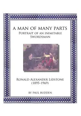 Ein Mann mit vielen Teilen: Porträt eines unnachahmlichen Schwertkämpfers - Ronald Alexander Lidstone - A Man of Many parts: Portrait of an Inimitable Swordsman - Ronald Alexander Lidstone