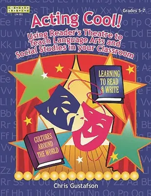 Cool schauspielern! Einsatz von Lesetheater im Sprach- und Sozialkundeunterricht im Klassenzimmer - Acting Cool! Using Reader's Theatre to Teach Language Arts and Social Studies in Your Classroom