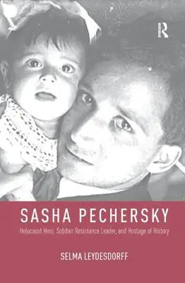 Sasha Pechersky: Holocaust-Held, Sobibor-Widerstandsführer und Geisel der Geschichte - Sasha Pechersky: Holocaust Hero, Sobibor Resistance Leader, and Hostage of History