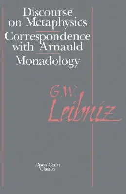 Der Diskurs über die Metaphysik: Korrespondenz mit Arnauld/Monadologie - The Discourse on Metaphysics: Correspondence with Arnauld/Monadology