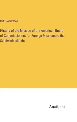 Geschichte der Mission des American Board of Commissioners for Foreign Missions to the Sandwich Islands - History of the Mission of the American Board of Commissioners for Foreign Missions to the Sandwich Islands