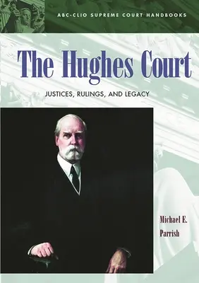 Das Hughes-Gericht: Richter, Urteile und Vermächtnis - The Hughes Court: Justices, Rulings, and Legacy