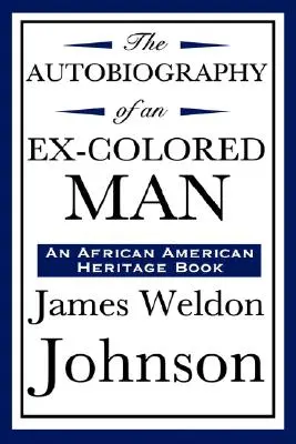 Die Autobiographie eines ehemaligen Farbigen (ein afrikanisch-amerikanisches Kulturerbebuch) - The Autobiography of an Ex-Colored Man (an African American Heritage Book)