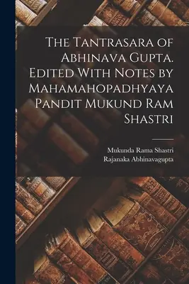 Das Tantrasara von Abhinava Gupta. Herausgegeben mit Anmerkungen von Mahamahopadhyaya Pandit Mukund Ram Shastri - The Tantrasara of Abhinava Gupta. Edited With Notes by Mahamahopadhyaya Pandit Mukund Ram Shastri