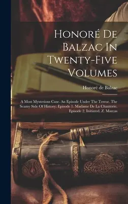 Honor de Balzac in fünfundzwanzig Bänden: Ein höchst rätselhafter Fall. Eine Episode unter dem Terror. Die Schattenseite der Geschichte: Folge 1. Madame De La Chant - Honor De Balzac In Twenty-five Volumes: A Most Mysterious Case. An Episode Under The Terror. The Seamy Side Of History: Episode 1. Madame De La Chant