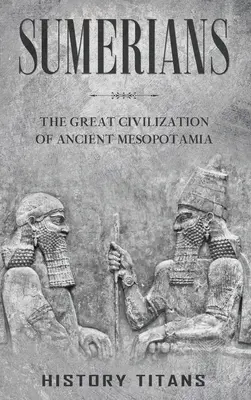 Sumerer: Die große Zivilisation des antiken Mesopotamien - Sumerians: The Great Civilization of Ancient Mesopotamia