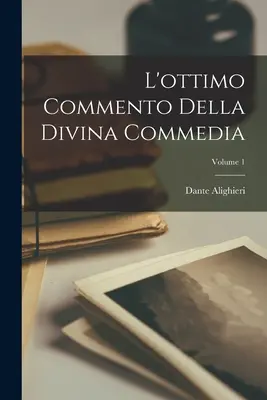 Der ausgezeichnete Kommentar zur Göttlichen Komödie; Band 1 - L'ottimo Commento Della Divina Commedia; Volume 1
