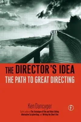 Die Idee des Regisseurs: Der Weg zur großen Inszenierung - The Director's Idea: The Path to Great Directing