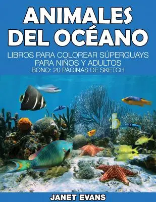 Animales del Oceano: Libros Para Colorear Superguays Para Ninos y Adultos (Bono: 20 Skizzenseiten) - Animales del Oceano: Libros Para Colorear Superguays Para Ninos y Adultos (Bono: 20 Paginas de Sketch)