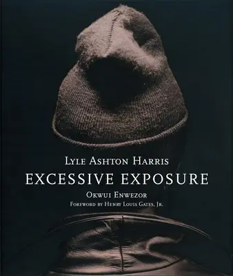 Lyle Ashton Harris: Excessive Exposure: Die vollständigen Schokoladenporträts - Lyle Ashton Harris: Excessive Exposure: The Complete Chocolate Portraits