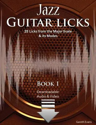 Jazz-Gitarre Licks: 25 Licks aus der Dur-Tonleiter & ihren Modi mit Audio & Video - Jazz Guitar Licks: 25 Licks from the Major Scale & its Modes with Audio & Video