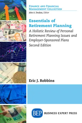 Grundzüge der Ruhestandsplanung: Ein ganzheitlicher Überblick über Fragen der persönlichen Ruhestandsplanung und vom Arbeitgeber gesponserte Pläne, zweite Auflage - Essentials of Retirement Planning: A Holistic Review of Personal Retirement Planning Issues and Employer-Sponsored Plans, Second Edition