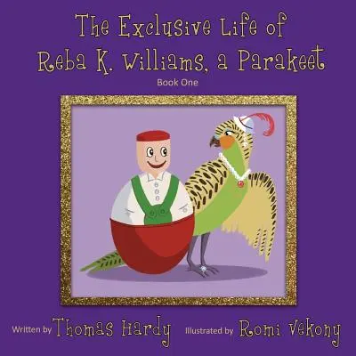 Das exklusive Leben von Reba K. Williams, einem Sittich: Buch Eins - The Exclusive Life of Reba K. Williams, a Parakeet: Book One