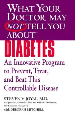 Was Ihr Arzt Ihnen vielleicht nicht sagt: Diabetes: Ein innovatives Programm zur Vorbeugung, Behandlung und Bekämpfung dieser beherrschbaren Krankheit - What Your Doctor May Not Tell You about (Tm): Diabetes: An Innovative Program to Prevent, Treat, and Beat This Controllable Disease