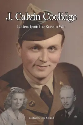 J. Calvin Coolidge: Briefe aus dem Koreakrieg - J. Calvin Coolidge: Letters from the Korean War