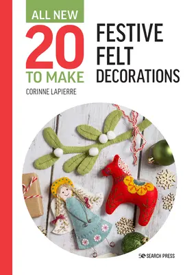 Zwanzig neue Dekorationen aus Filz: Festliche Filzdekorationen - All-New Twenty to Make: Festive Felt Decorations