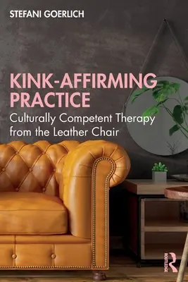 Kink-Affirming Practice: Kulturell kompetente Therapie vom Ledersessel aus - Kink-Affirming Practice: Culturally Competent Therapy from the Leather Chair