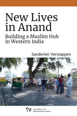 Neues Leben in Anand: Der Aufbau eines muslimischen Zentrums in Westindien - New Lives in Anand: Building a Muslim Hub in Western India